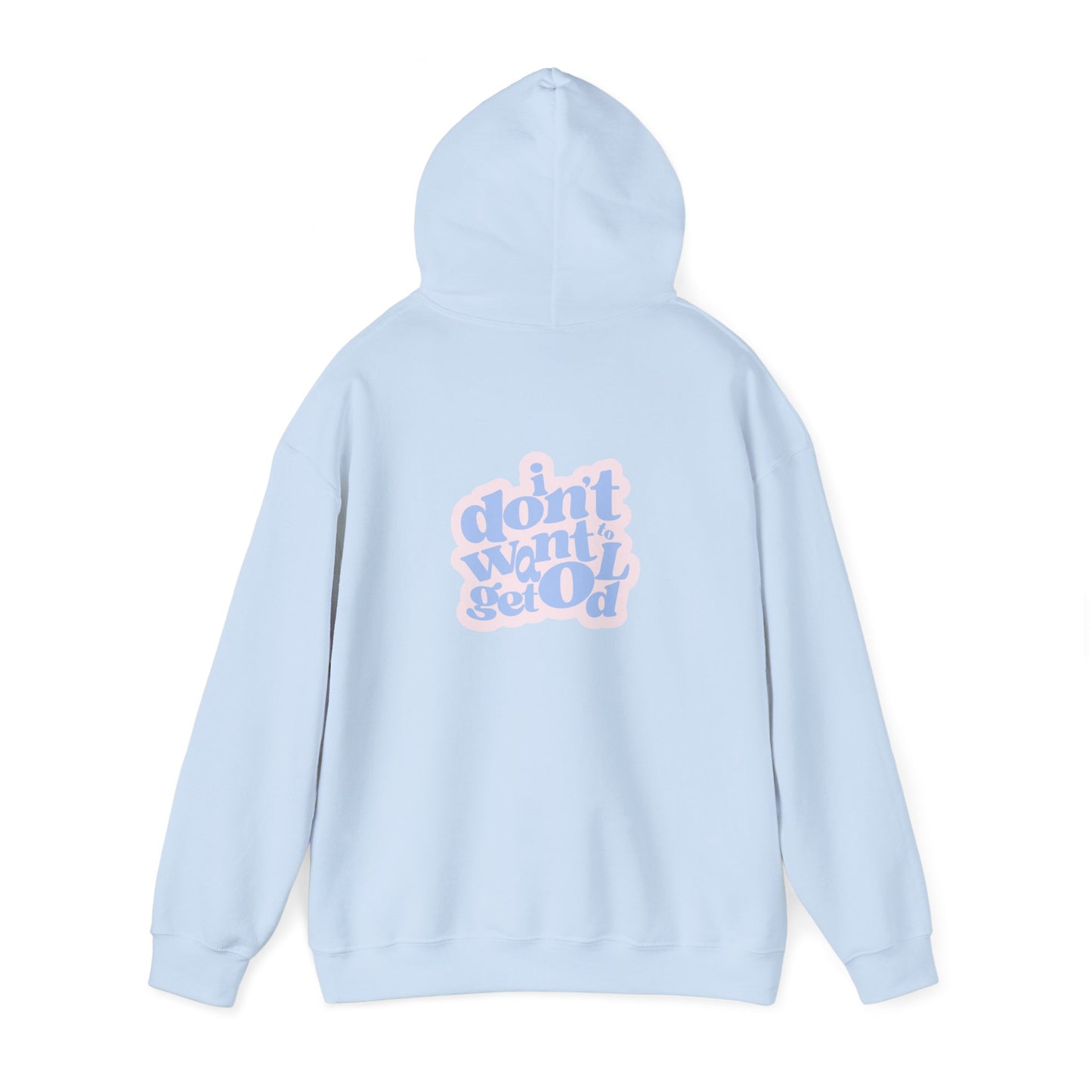 I DON'T WANT TO GET OLD Hoodie