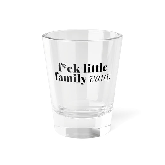 F*CK LITTLE FAMILY VANS Shot Glass