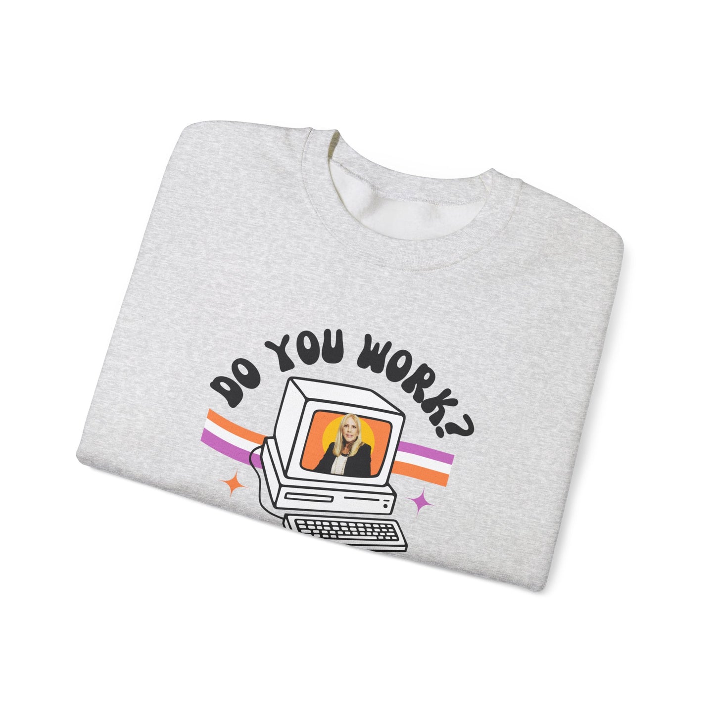 DO YOU WORK Sweatshirt