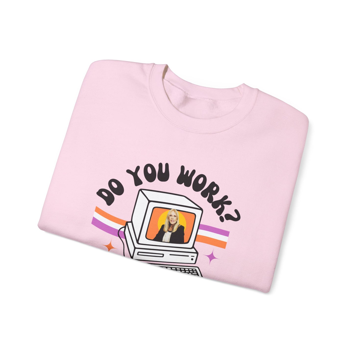 DO YOU WORK Sweatshirt