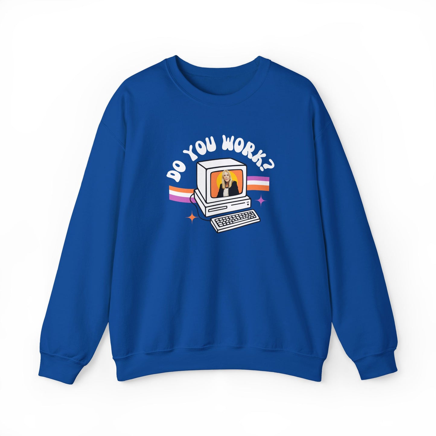 DO YOU WORK Sweatshirt