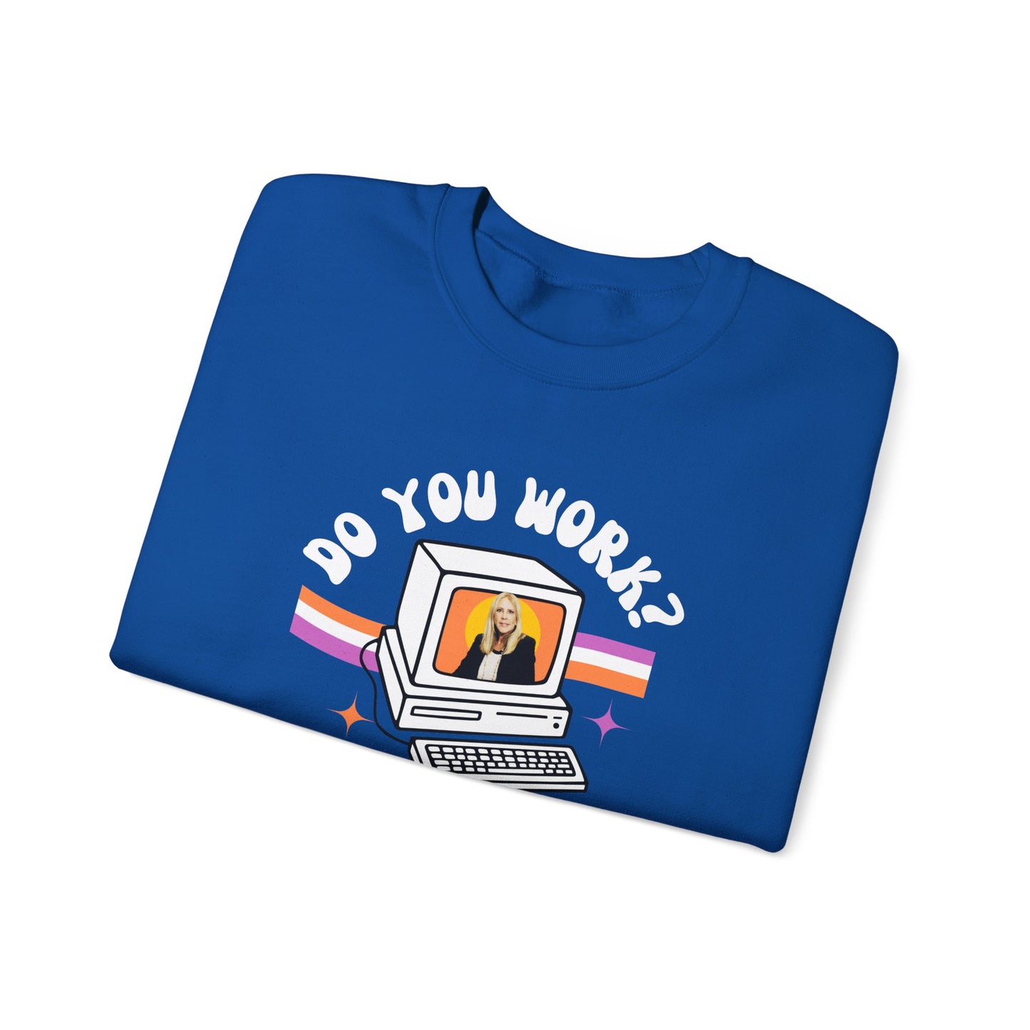 DO YOU WORK Sweatshirt