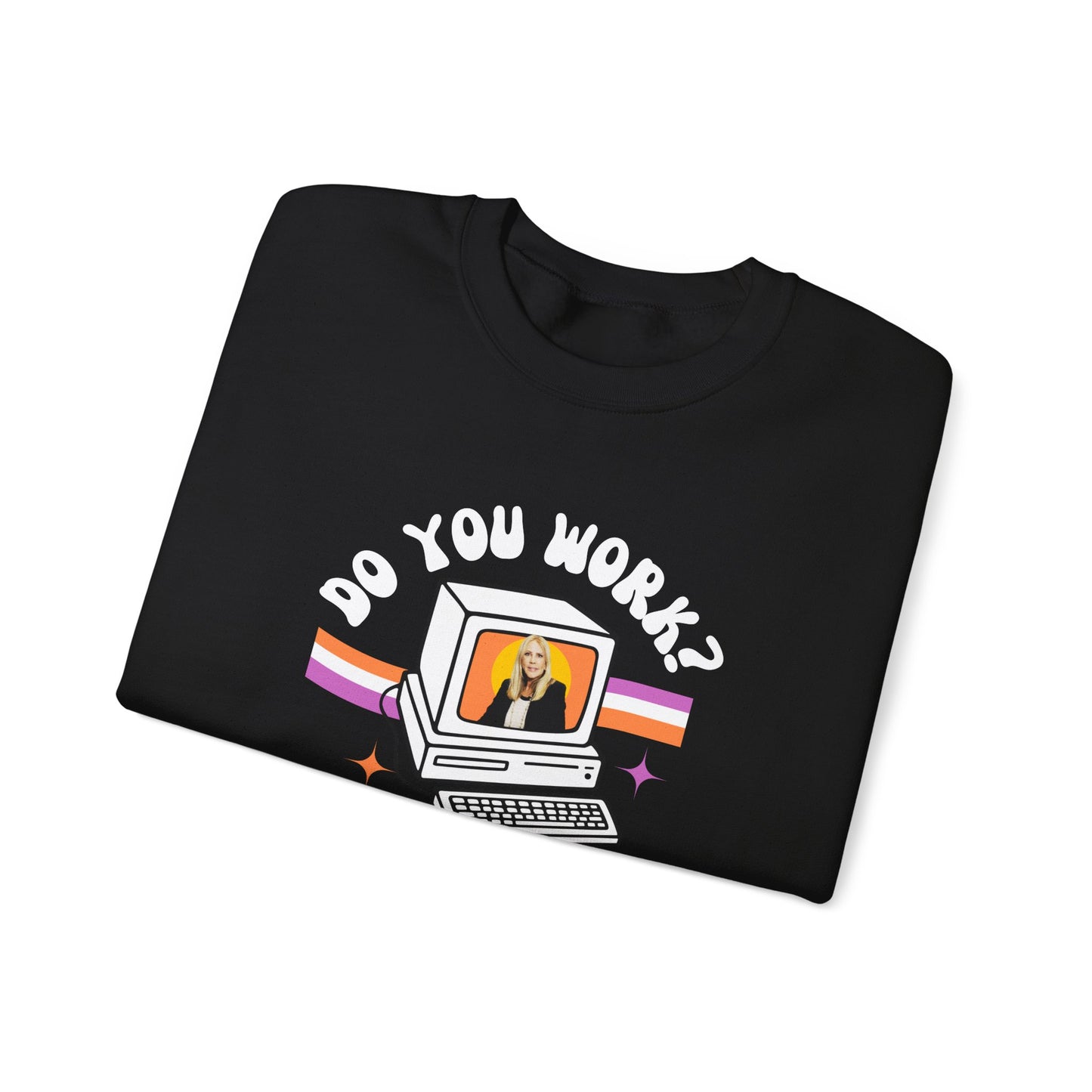 DO YOU WORK Sweatshirt