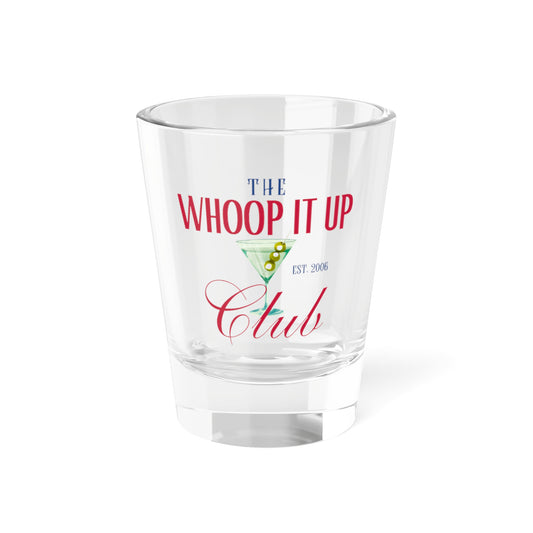 THE WHOOP IT UP CLUB Shot Glass